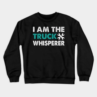 I am the Truck Whisperer Funny Mechanic Gift Crewneck Sweatshirt